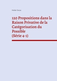 Helder Serpa - 120 Propositions dans la Raison Privative de la Catégorisation du Possible (Série 4-1).