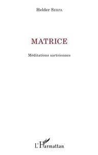 Helder Serpa - Matrice - Méditations sartriennes.