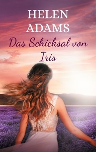 Helen Adams - Das Schicksal von Iris - authentischer Roman.