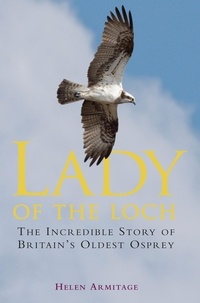Helen Armitage - Lady of the Loch - The Incredible Story of Britain's Oldest Osprey.
