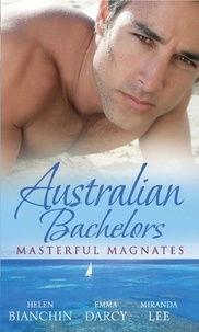Helen Bianchin et Emma Darcy - Australian Bachelors: Masterful Magnates - Purchased: His Perfect Wife (Wedlocked!, Book 70) / Ruthless Billionaire, Forbidden Baby / The Millionaire's Inexperienced Love-Slave (Ruthless, Book 19).