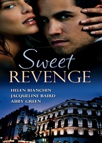 Helen Bianchin et Jacqueline Baird - Sweet Revenge - The Martinez Marriage Revenge / The Italian Billionaire's Ruthless Revenge / The Kouros Marriage Revenge.