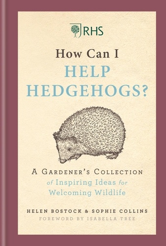 RHS How Can I Help Hedgehogs?. A Gardener's Collection of Inspiring Ideas for Welcoming Wildlife