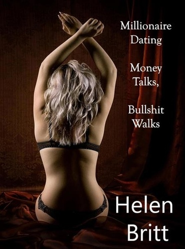  Helen Britt - Millionaire Dating Money Talks, Bullshit Walks.