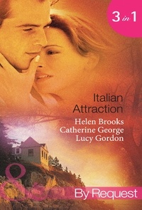 Helen Brooks et Catherine George - Italian Attraction - The Italian Tycoon's Bride / An Italian Engagement / One Summer in Italy….