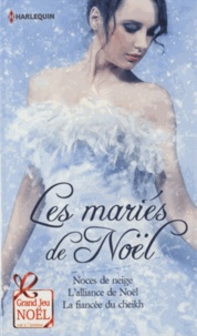 Helen Brooks et Yvonne Lindsay - Les mariés de Noël - Noces de neige ; L'alliance de Noël ; La fiancée du cheikh.