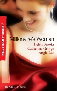 Helen Brooks et Catherine George - Millionaire's Woman - The Millionaire's Prospective Wife / The Millionaire's Runaway Bride / The Millionaire's Reward.