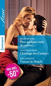 Helen Brooks et Chantelle Shaw - Pour quelques nuits de passion... ; L'héritage des Carducci ; L'amant de Madrid.
