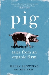 Helen Browning et Tim Finney - PIG - Tales from an Organic Farm.