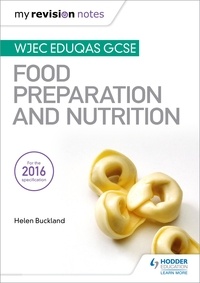 Helen Buckland - My Revision Notes: WJEC Eduqas GCSE Food Preparation and Nutrition.