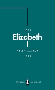 Helen Castor - Elizabeth I (Penguin Monarchs) - A Study in Insecurity.