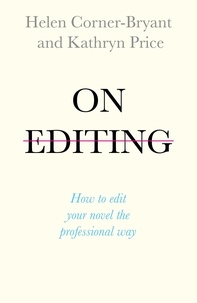 Helen Corner-Bryant et Kathryn Price - On Editing - How to edit your novel the professional way.