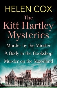 Helen Cox - The Collected Kitt Hartley Mysteries - Murder by the Minster, A Body in the Bookshop and Murder on the Moorland.