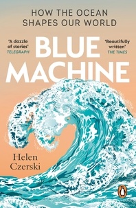 Helen Czerski - Blue Machine - How the Ocean Shapes Our World.