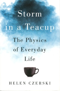 Helen Czerski - Storm in a Teacup - The Physics of Everyday Life.