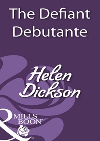Helen Dickson - The Defiant Debutante.