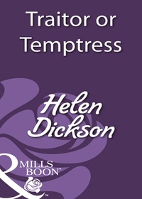 Helen Dickson - Traitor Or Temptress.