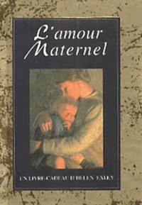 Helen Exley et  Collectif - L'Amour Maternel.