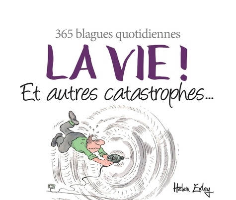 La vie ! Et autres catastrophes.... 365 blagues quotidiennes