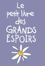 Helen Exley - Le petit livre des grands espoirs.