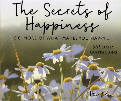 Les secrets du bonheur. Fais plus pour te rendre plus heureux. 365 citations pour chaque jour