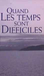 Quand les temps sont difficiles
