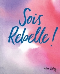 Téléchargez des livres de vendredi gratuits Sois rebelle ! (Litterature Francaise) par Helen Exley DJVU