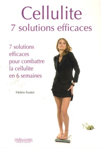 Helen Foster - Cellulite - 7 solutions efficaces pour combattre la cellulite en 6 semaines.