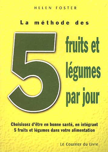 Helen Foster - La Methode Des 5 Fruits Et Legumes Par Jour.