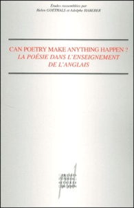 Helen Goethals et Adolphe Haberer - Can Poetry Make Anything Happen ? La Poesie Dans L'Enseignement De L'Anglais.