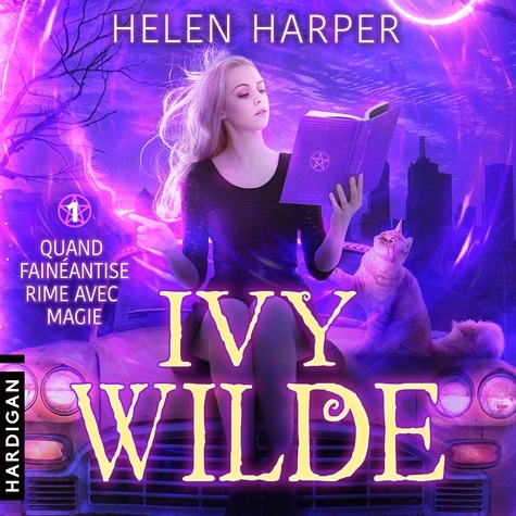 Helen Harper et Léa Issert - Quand fainéantise rime avec magie - Ivy Wilde, T1.