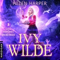 Helen Harper et Léa Issert - S.O.S. fantômes en détresse - Ivy Wilde, T3.