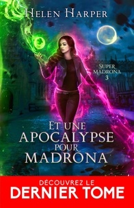 Helen Harper - Super Madrona Tome 3 : Et une apocalypse pour Madrona.