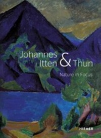 Helen Hirsch - Johannes Itten & Thun - Nature in focus.