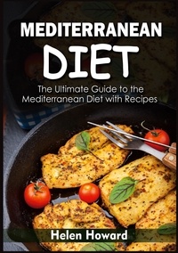 Helen Howard - Mediterranean Diet - The Ultimate Guide to the Mediterranean Diet with Recipes.