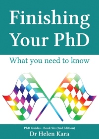  Helen Kara - Finishing Your PhD: What You Need To Know - PhD Knowledge, #6.