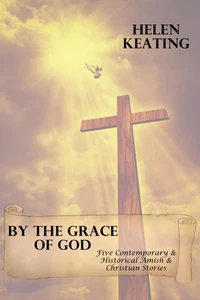 By The Grace Of God (Five Contemporary &amp; Historical Amish &amp; Christian Stories)