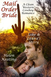 Mail Order Bride: Jake &amp; Laura’s Story (A Clean Western Cowboy Romance)