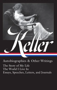 Helen Keller: Autobiographies &amp; Other Writings (LOA #378)