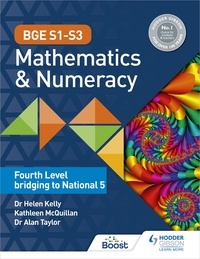 Helen Kelly et Alan Taylor - BGE S1–S3 Mathematics &amp; Numeracy: Fourth Level bridging to National 5.