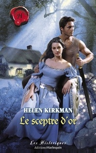 Helen Kirkman - Le sceptre d'or (Harlequin Les Historiques).