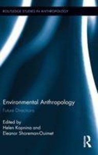 Helen Kopnina et Eleanor Shoreman-Ouimet - Environmental Anthropology - Future Directions.