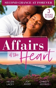 Helen Lacey et Joy Avery - Affairs Of The Heart: Second Chance At Forever - A Kiss, a Dance &amp; a Diamond / Soaring on Love / A Proposal for the Officer.