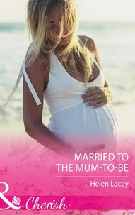Helen Lacey - Married To The Mum-To-Be.
