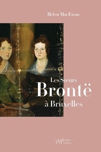 Helen MacEwan - Les soeurs Brontë à Bruxelles.