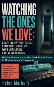 Watching the Ones We Love: Crafting Psychological Domestic Thrillers with Unreliable Caring Narrators