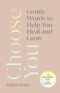Helen Marie - Choose You - Gentle Words to Help You Heal and Grow.
