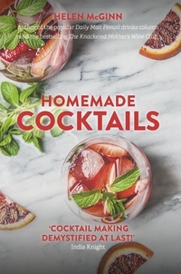 Helen McGinn - Homemade Cocktails - The essential guide to making great cocktails, infusions, syrups, shrubs and more.