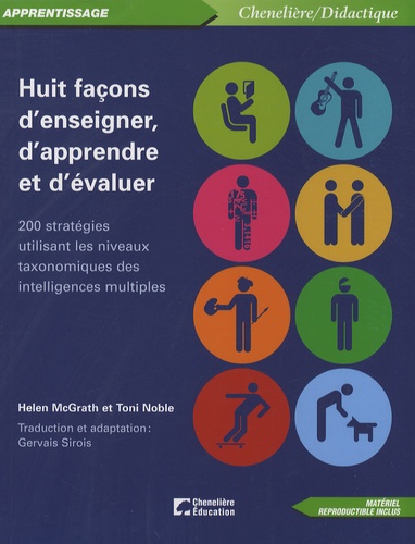 Helen McGrath et Toni Noble - Huit façons d'enseigner, d'apprendre et d'évaluer - 200 stratégies utilisant les niveaux taxonomiques des intelligences multiples.