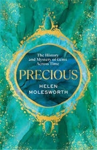 Helen Molesworth - Precious - The History and Mystery of Gems Across Time.